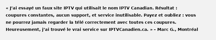 Avis client sur le vrai IPTV Canadian